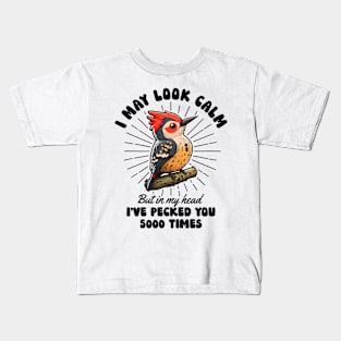 I May Look Calm But In My Head I've Pecked You 5000 Times Kids T-Shirt